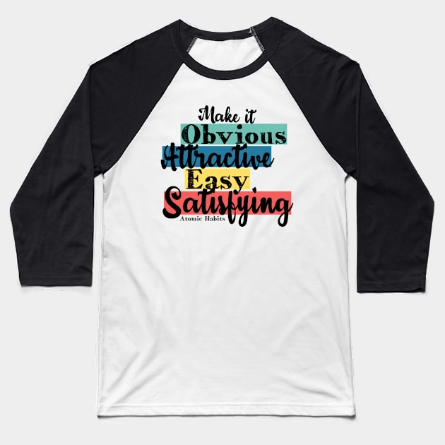 Obvious, Attractive, Easy, Satisfying - Atomic Habits Baseball T-Shirt by TKsuited